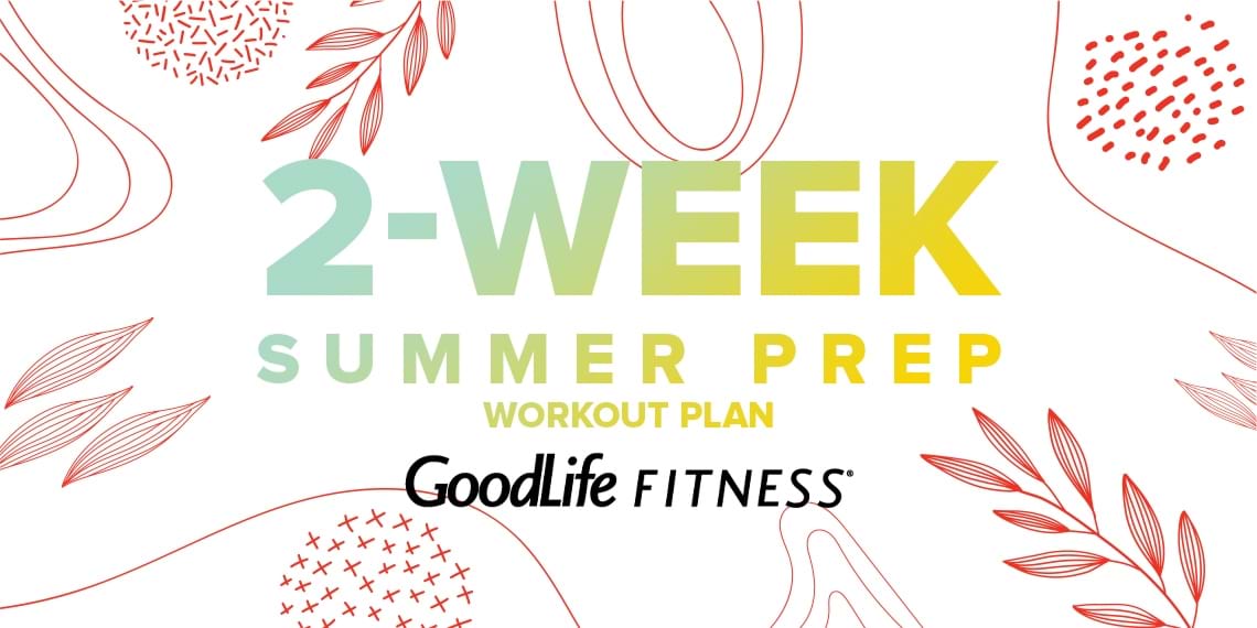 2-week summer prep workout plan | The GoodLife Fitness Blog